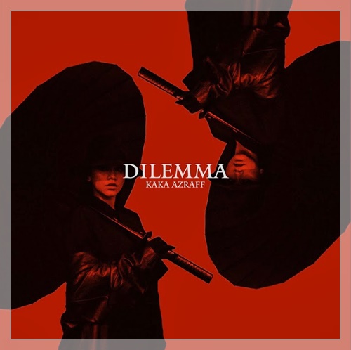 Lirik Lagu | Kaka Azraff - Dilemma (OST Racun Rihanna)