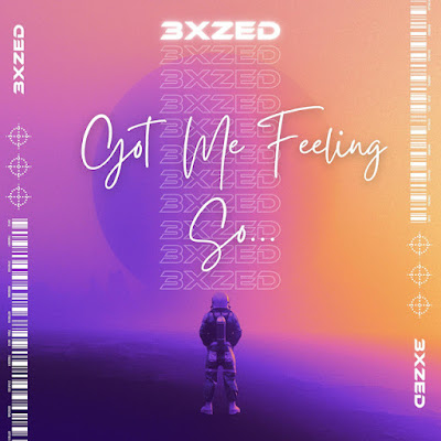 3xzed Shares New Single ‘Got Me Feeling So’