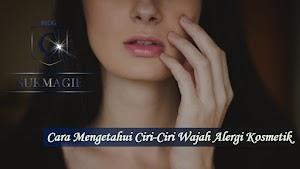 Cara Mengetahui Ciri-Ciri Muka Alergi Kosmetik