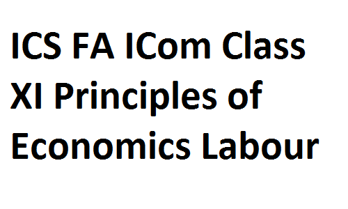 ICS FA ICom Notes Class XI Principles of Economics Labour fsc notes