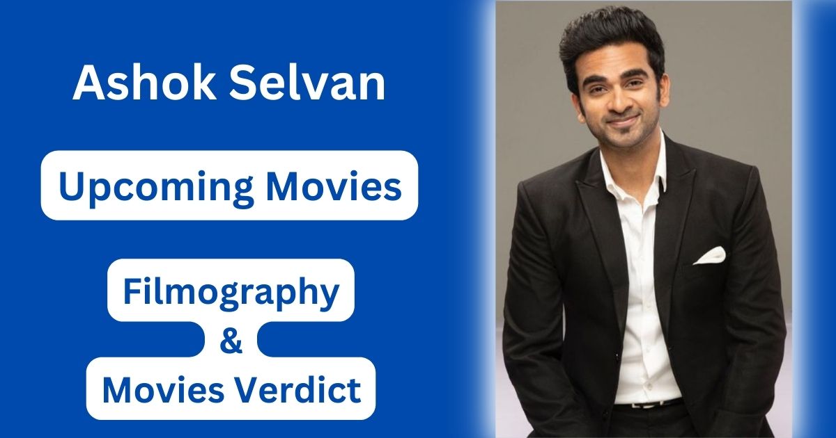 Ashok Selvan Upcoming Movies, Filmography, Hit or Flop List