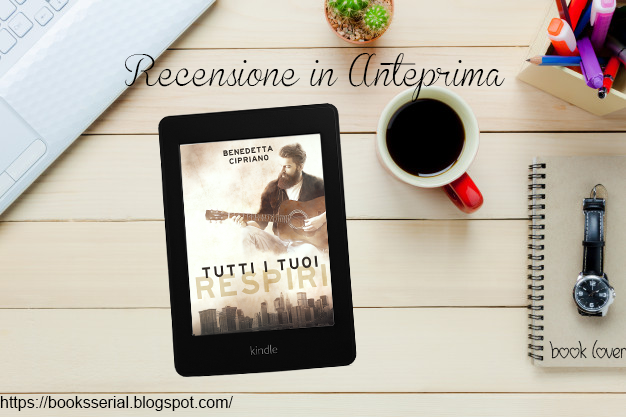 [Recensione in Anteprima] Tutti i tuoi respiri Benedetta Cipriano