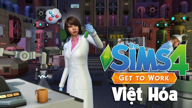 THE SIMS 4: MOD VIỆT HÓA GET TO WORK EXPANSION