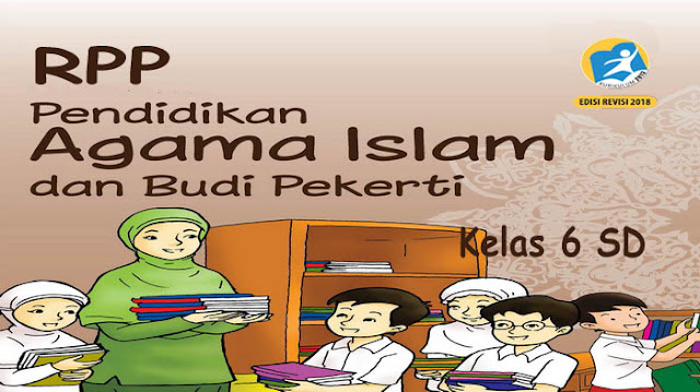  Rpp Pendidikan Agama Islam dan Budi Pekerti Kelas  Rpp Agama Islam Kelas 6 SD Semester 1 dan 2 K13 Revisi 2018