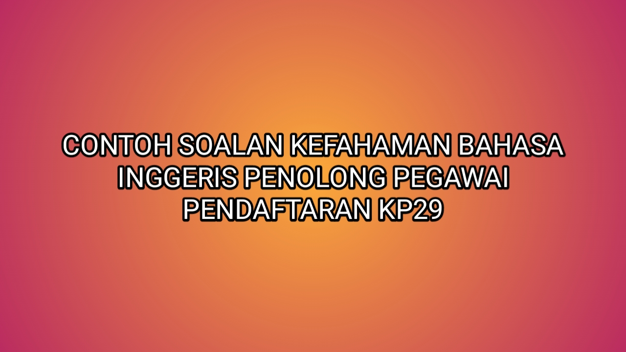 Contoh Soalan Kefahaman Bahasa Inggeris Penolong Pegawai 