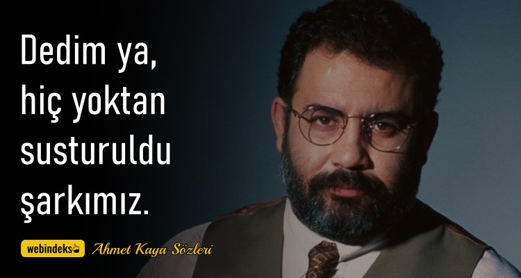 Ahmet Kaya Sözleri Resimli Kısa ve Özlü Dedim ya hiç yoktan susturuldu şarkımız Ahmet Kaya Sözleri