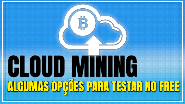 Cloud Mining - 09 opções para entrar e tentar sacar no Free