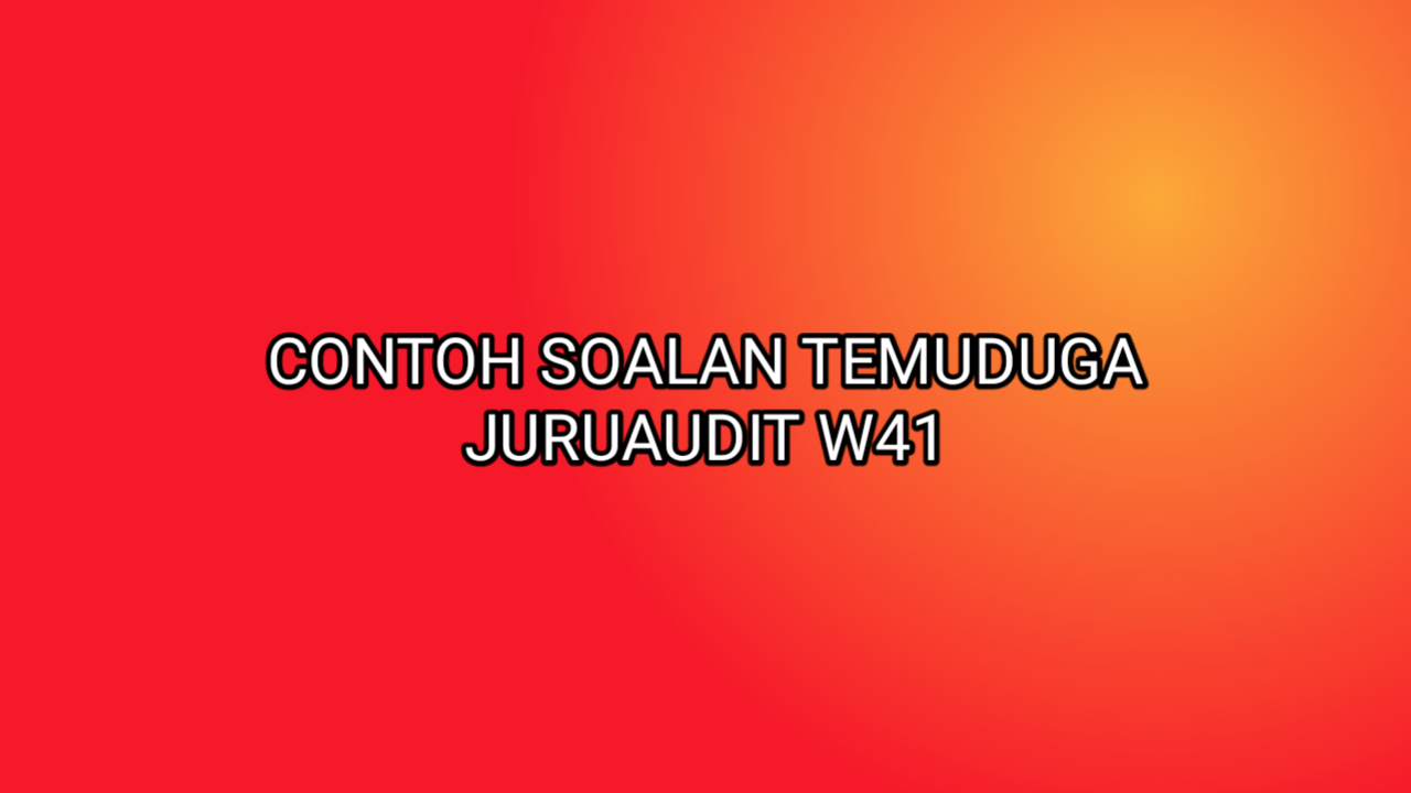 Contoh Soalan Temuduga Juruaudit W41 2021 Sumber Kerjaya