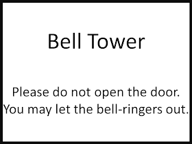 Bell Tower  Please do not open the door. You may let the bell-ringers out.