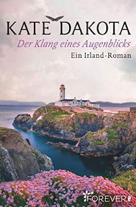 Der Klang eines Augenblicks: Ein Irland-Roman