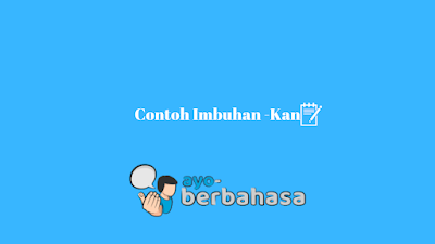 Contoh imbuhan -kan