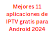Mejores 11 aplicaciones de IPTV gratis para Android 2024