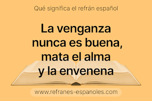 Refrán Español - La venganza nunca es buena, mata el alma y la envenena