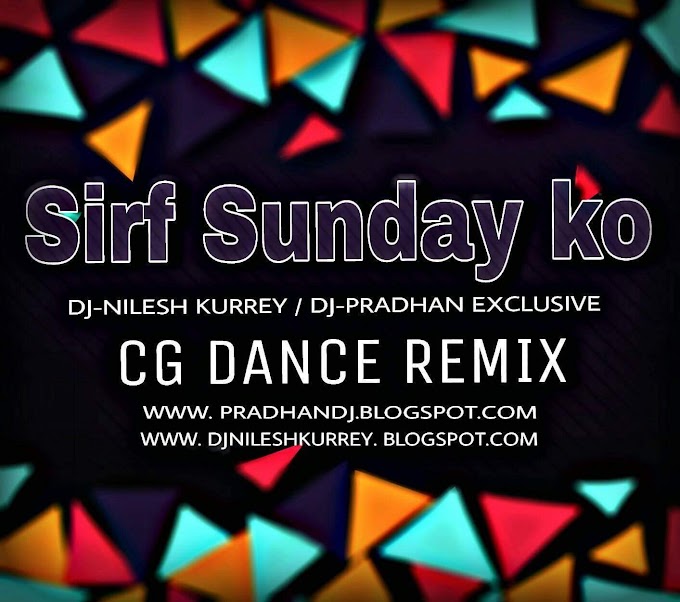 Sirf Sunday Ko (Cg Dance Remix)_DJ-Nilesh Kurrey & DJ-Pradhan Exclusive