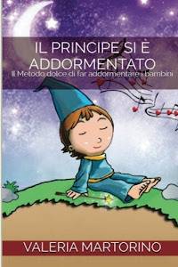 ©ScARicA. Il Principe Si È Addormentato: Il Metodo Dolce Di Far Addormentare I Bambini PDF di Createspace Independent Pub