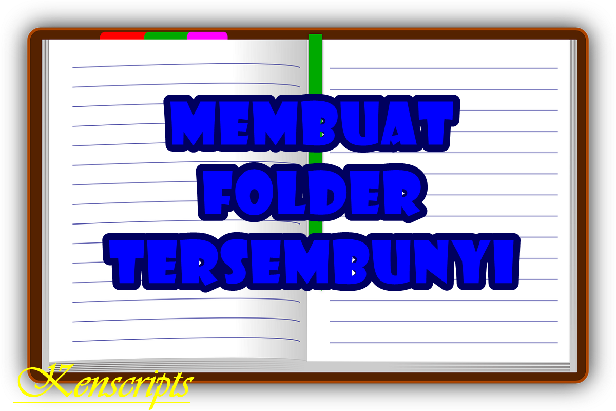 Membuat folder tersembunyi di PC | Kenscripts