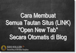 2 Cara Membuat Semua LINK Open New Tab Otomatis di Blogspot