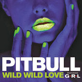 Pitbull - Wild Wild Love (feat. G.R.L.)