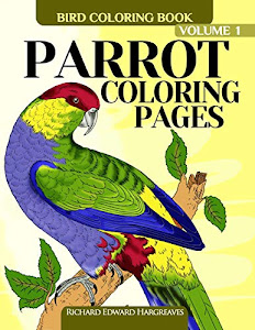 Parrot Coloring Pages - Bird Coloring Book (Bird Coloring Books For Adults) (Volume 1)