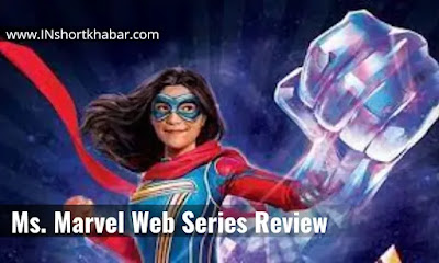 Ms Marvel Web Series 2022 : मार्वल स्टूडियो की एक और वेब सीरीज मिस मार्वल रिलीज़, यहाँ देखे क्या है पूरी कहानी |