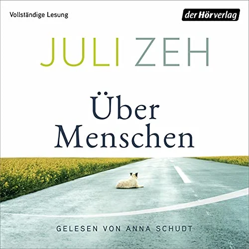 Über Menschen Juli Zeh (Autor), Anna Schudt (Erzähler), Der Hörverlag (Verlag)