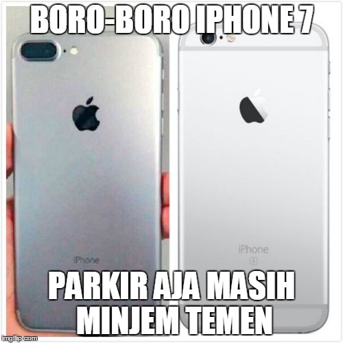 15 Meme 'Boro-Boro Beli iPhone 7' Ini Malah Bikin Nambah 