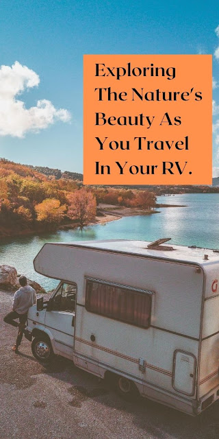 Exploring the Nature's Beauty as You Travel in Your RV
