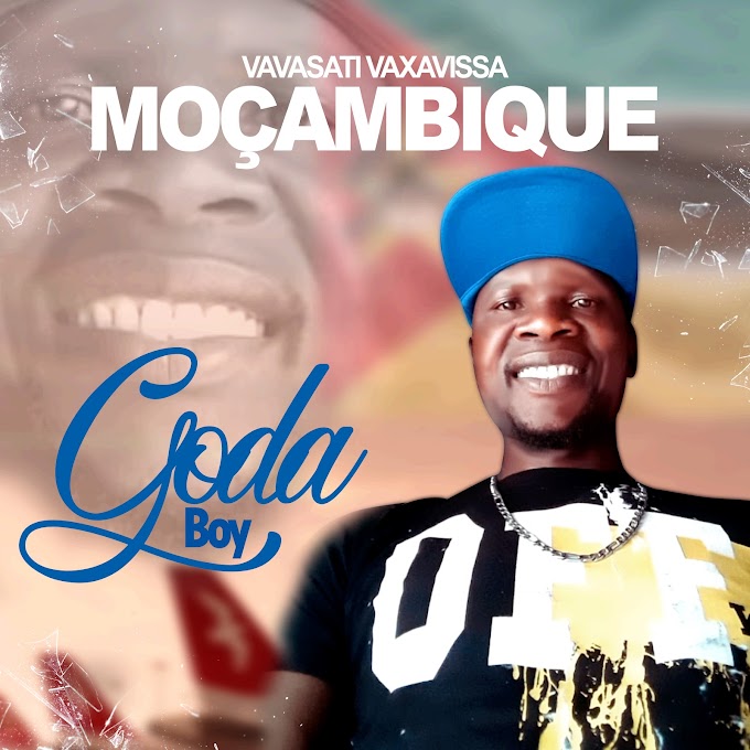 Goda Boy - Vavasati Vaxavissa Moçambique || DOWNLOAD MP3