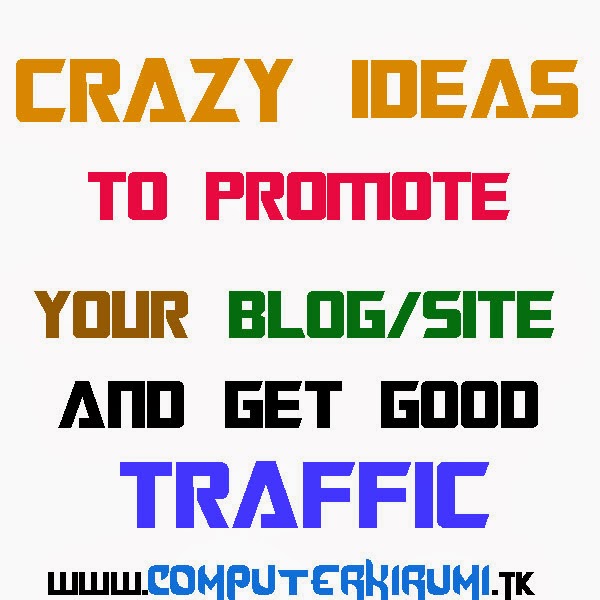 CRAZY IDEAS TO PROMOTE YOUR BLOG AND GET GOOD TRAFFIC