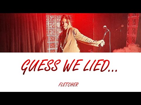 Guess We Lied Lyrics – Fletcher