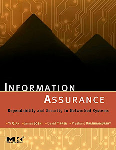 Information Assurance: Dependability and Security in Networked Systems (The Morgan Kaufmann Series in Networking)