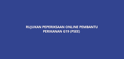 Rujukan Peperiksaan Online Pembantu Perikanan G19 (PSEE)