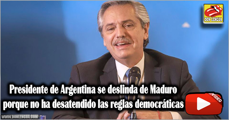 Presidente de Argentina se deslinda de Maduro porque no ha desatendido las reglas democráticas