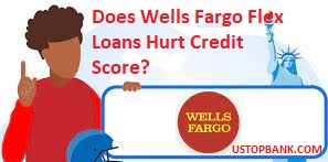 Wells Fargo Flex Loans Hurt Credit Score?