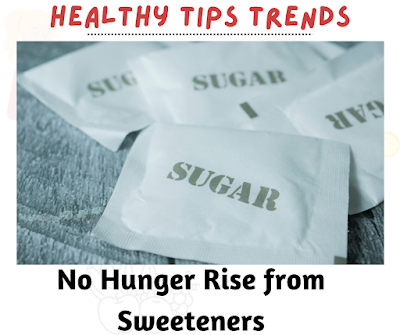 No Hunger Rise from Sweeteners | Healthy Tips Trends