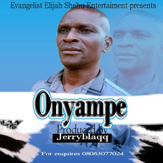 Evang. Elijah Shehu - onyampe