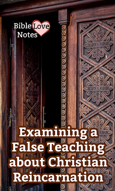 This devotion dismantles a false teaching about "Christian reincarnation," and it explains some things which can help you identify false teachings.