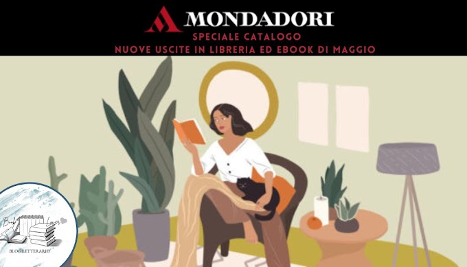 [SPECIALE]- CATALOGO MONDADORI: NUOVE USCITE MAGGIO IN EBOOK E LIBRERIA