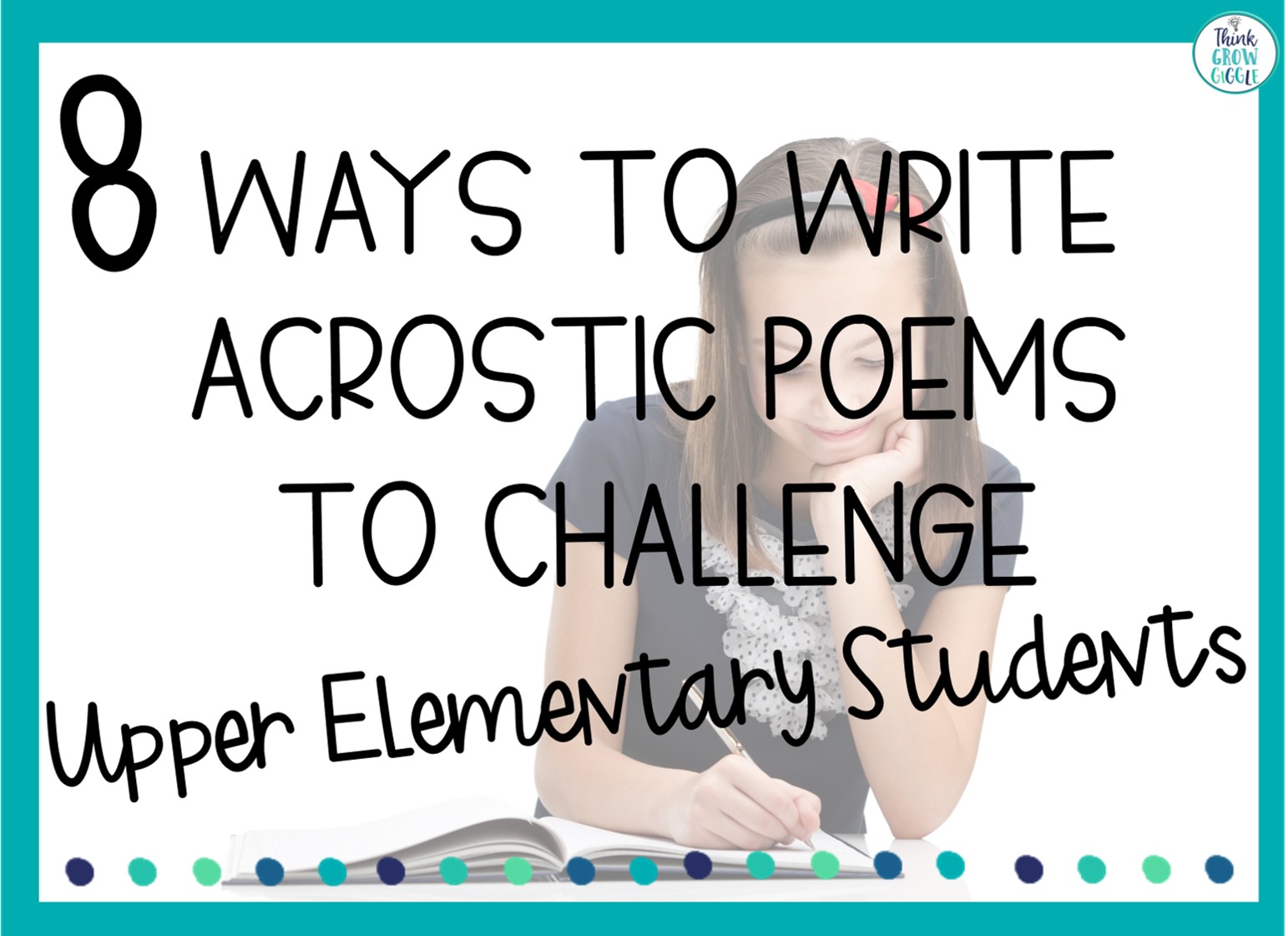 8 Ways To Write Acrostic Poems To Challenge Upper Elementary Students Think Grow Giggle