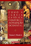 Como a Igreja Católica  construiu a Civilização ocidental (Thomas E. Woods Jr.)