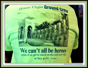 Honor Flight Tshirt: "We can't all be heroes.... some of us get to stand on the curb + clap as they go by." 