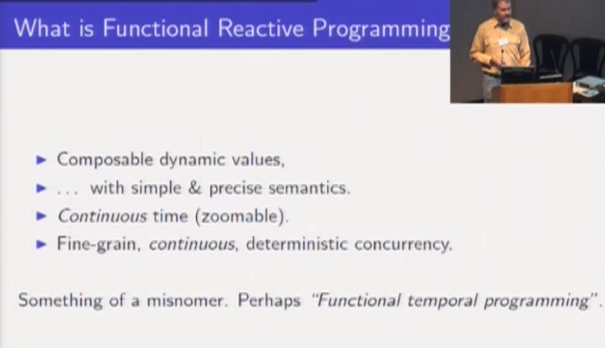 What is Functional Reactive Programming:  Something of a misnomer.  Perhaps Functional temporal programming