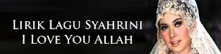 Lirik Lagu Syahrini - I Love You Allah