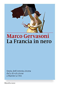 La Francia in nero. Storia dell’estrema destra dalla Rivoluzione a Marine Le Pen