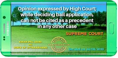 Opinion expressed by High Court; while deciding bail application, can not be cited as a precedent in any other case
