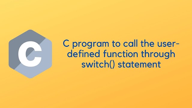 C program to call the user-defined function through switch() statement