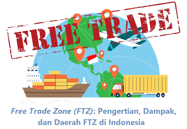 Free Trade Zone: Pengertian, Dampak, dan Daerah FTZ di Indonesia