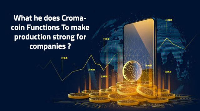 What he does Cromacoin Functions To make production strong for companies ?