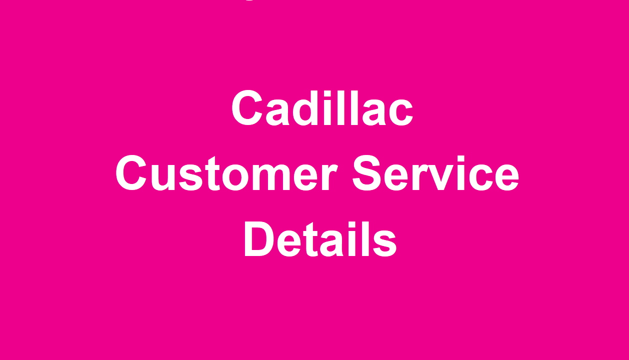 Cadillac Customer Service Number 