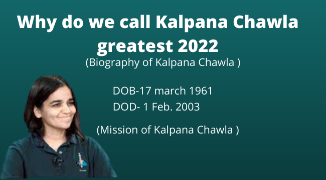 Why do we call Kalpana Chawla the greatest? 2022